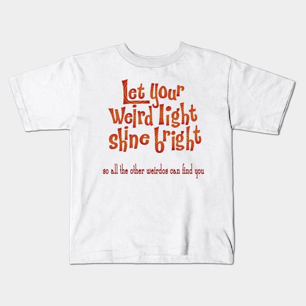 Let your Weird Light Shine Kids T-Shirt by candhdesigns